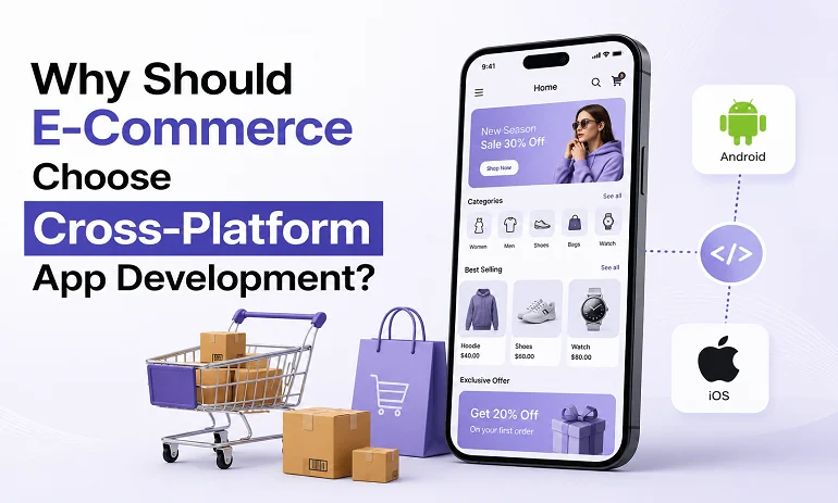 Why Should E-Commerce Choose Cross-Platform App Development?