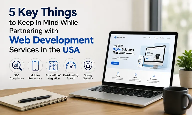 5 Key Things to Keep in Mind While Partnering with Web Development Services in the USA